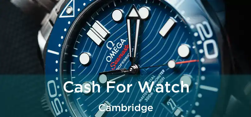 Cash For Watch Cambridge