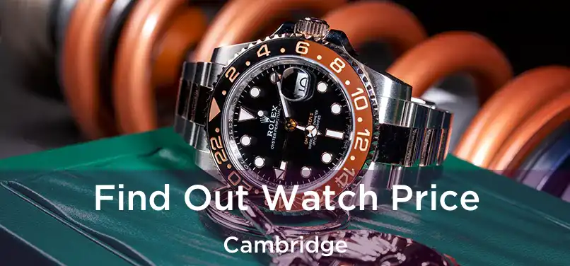 Find Out Watch Price Cambridge