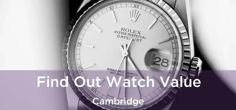 Find Out Watch Value Cambridge