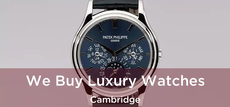 We Buy Luxury Watches Cambridge